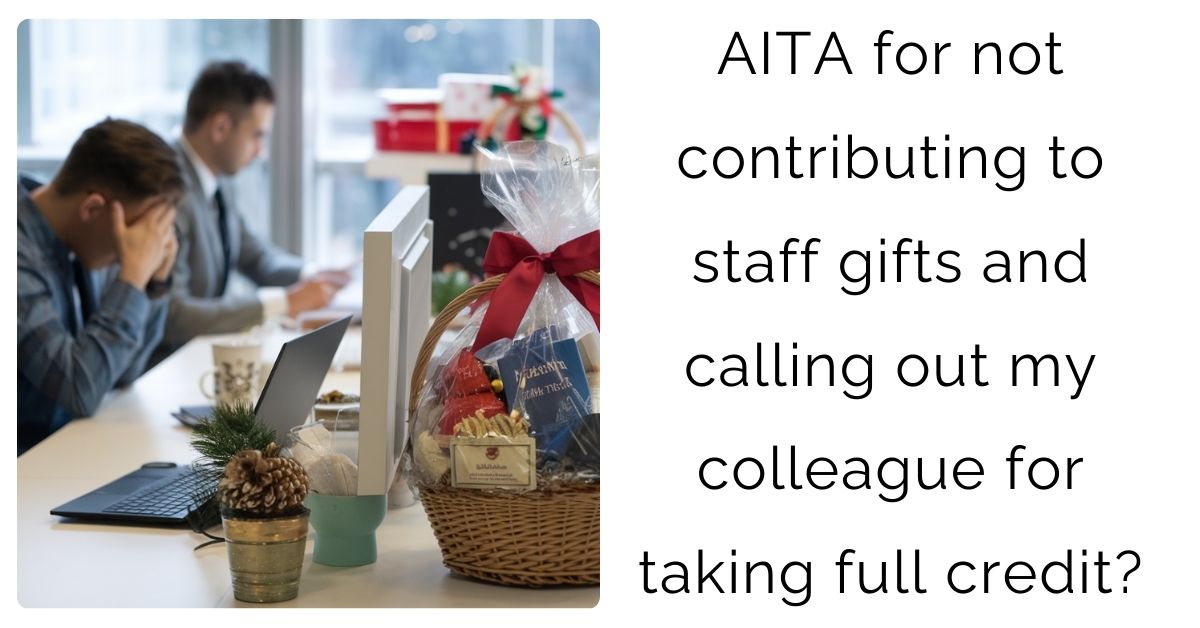 AITA for not contributing to staff gifts and calling out my colleague for taking full credit?