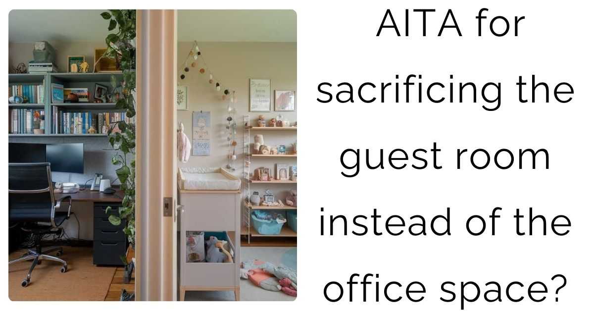 AITA for sacrificing the guest room instead of the office space?