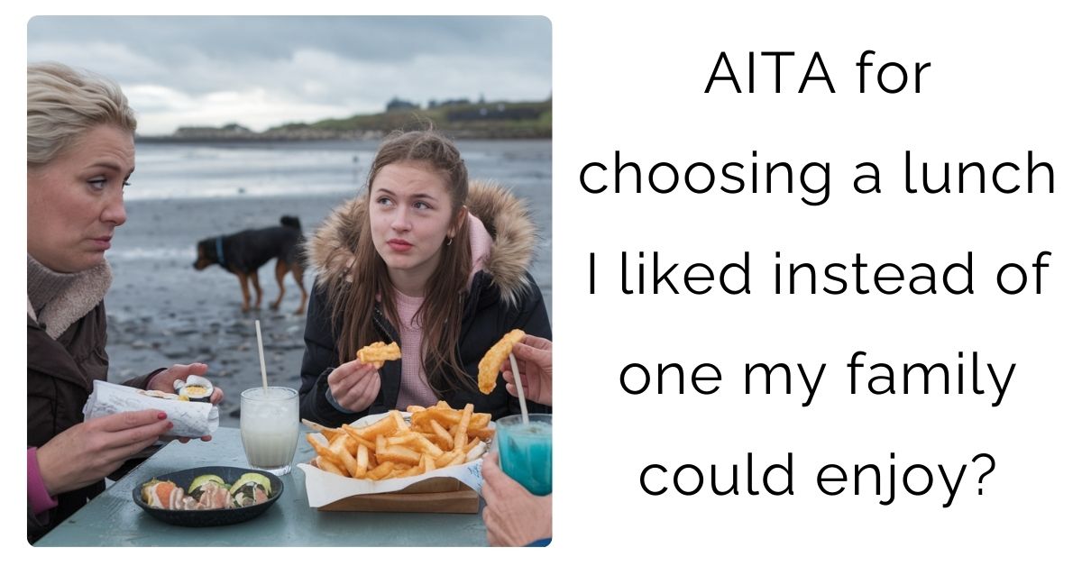 AITA for choosing a lunch I liked instead of one my family could enjoy?