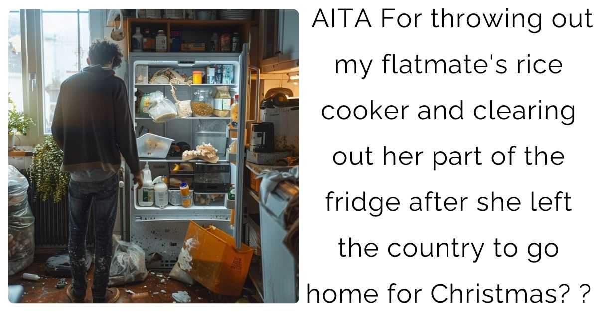 AITA For throwing out my flatmate’s rice cooker and clearing out her part of the fridge after she left the country to go home for Christmas?