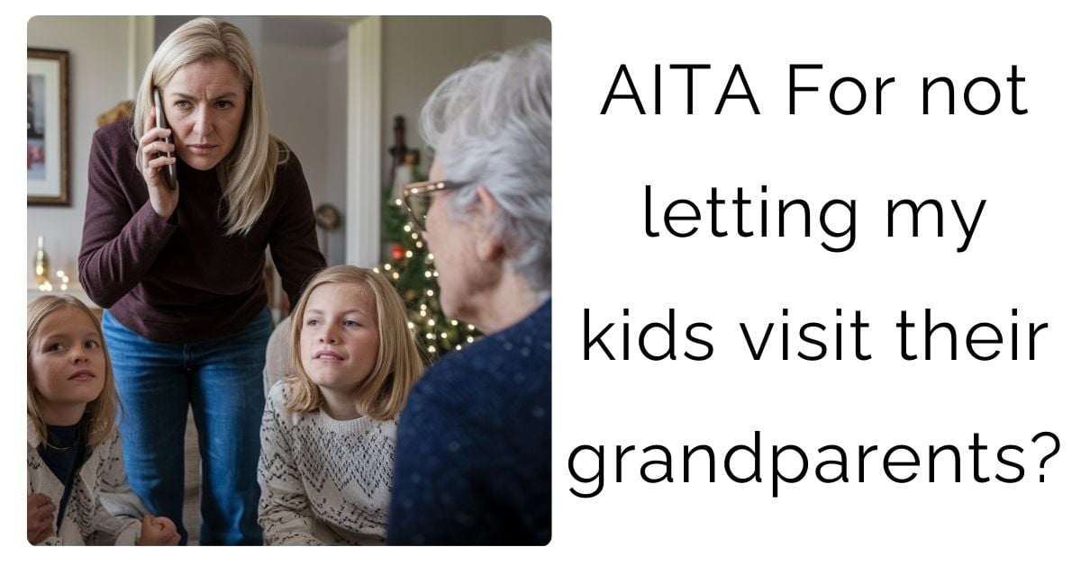  AITA For not letting my kids visit their grandparents?