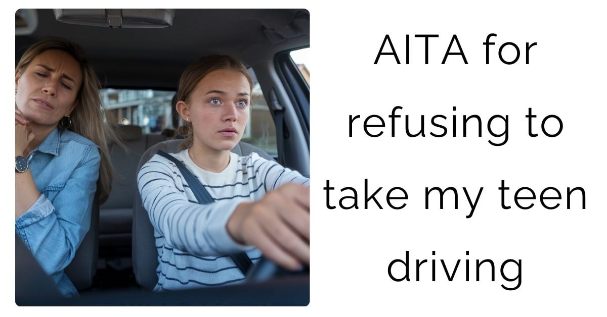 AITA for refusing to take my teen driving?