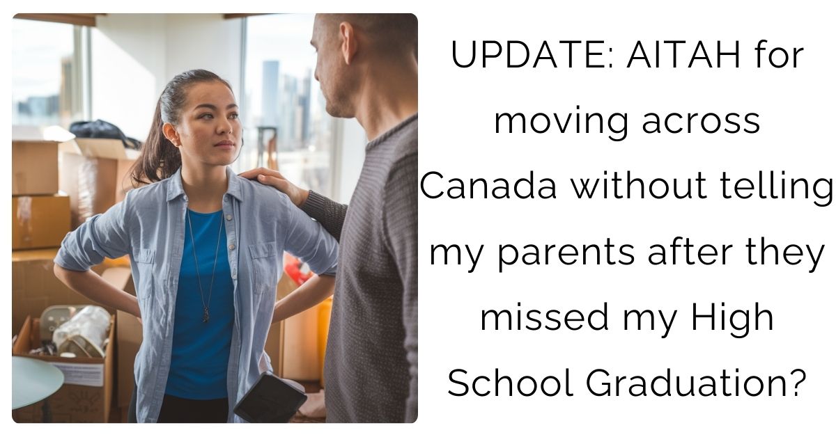 UPDATE: AITAH for moving across Canada without telling my parents after they missed my High School Graduation?