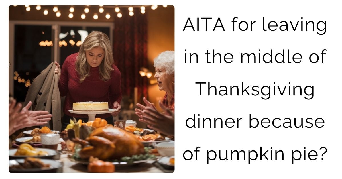 AITA for leaving in the middle of Thanksgiving dinner because of pumpkin pie?