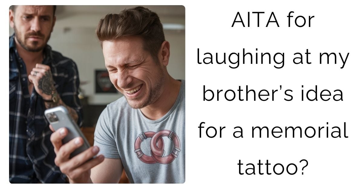 AITA for laughing at my brother’s idea for a memorial tattoo?