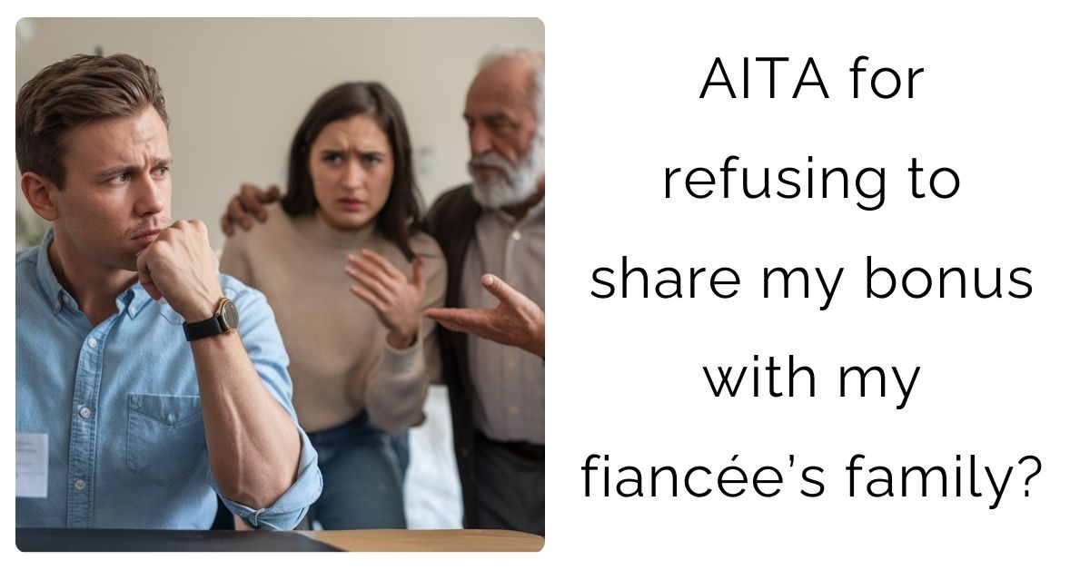 AITA for refusing to share my bonus with my fiancée’s family?