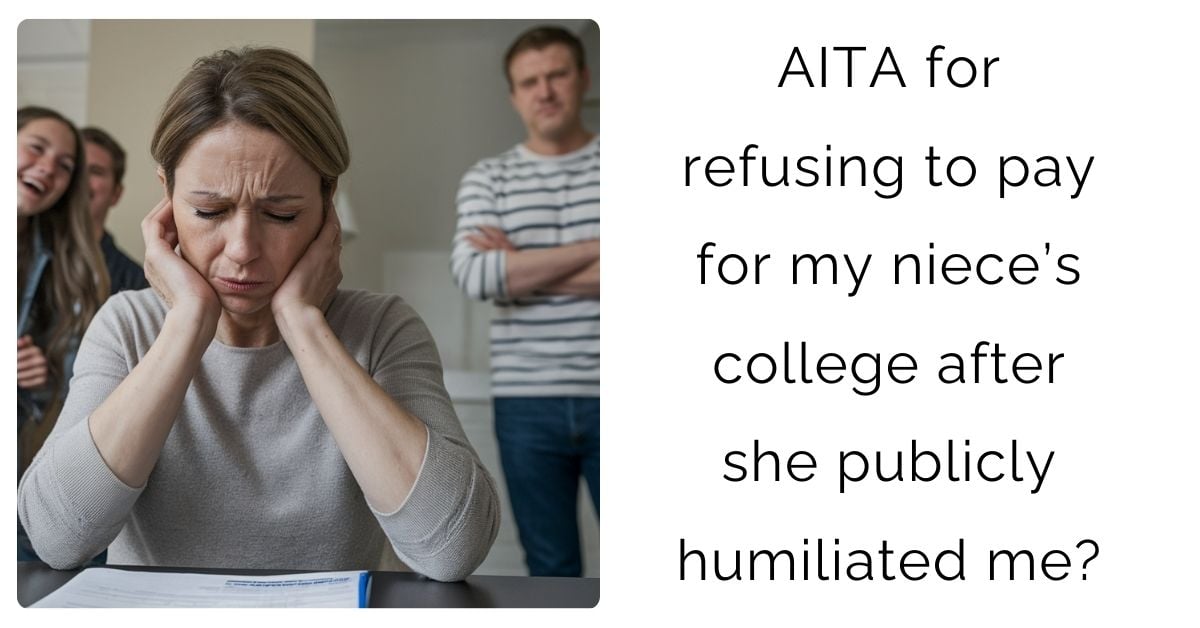 AITA for refusing to pay for my niece’s college after she publicly humiliated me?