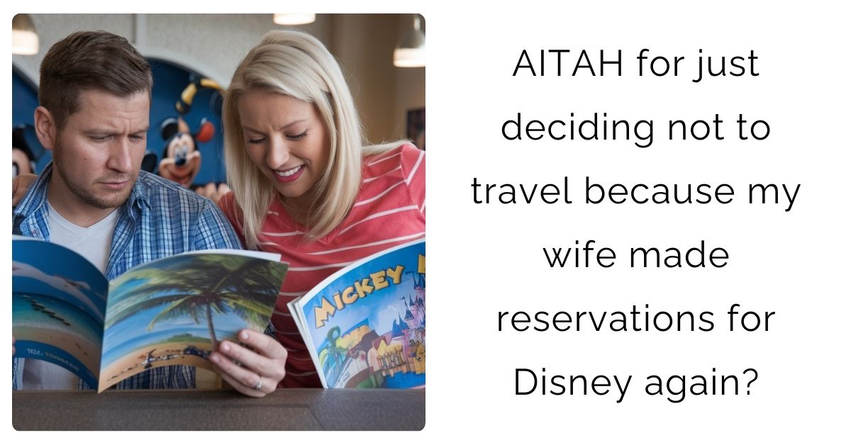 AITAH for just deciding not to travel because my wife made reservations for Disney again?