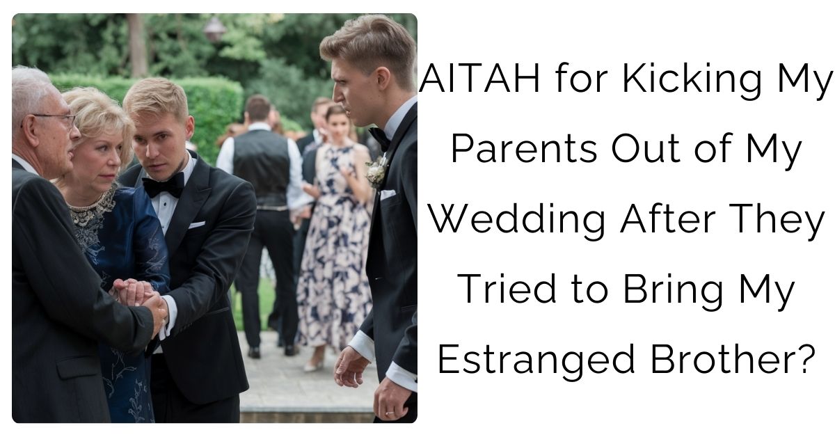 AITAH for Kicking My Parents Out of My Wedding After They Tried to Bring My Estranged Brother?