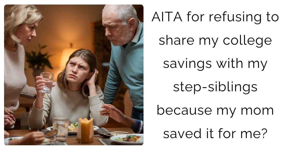 AITA for refusing to share my college savings with my step-siblings because my mom saved it for me?