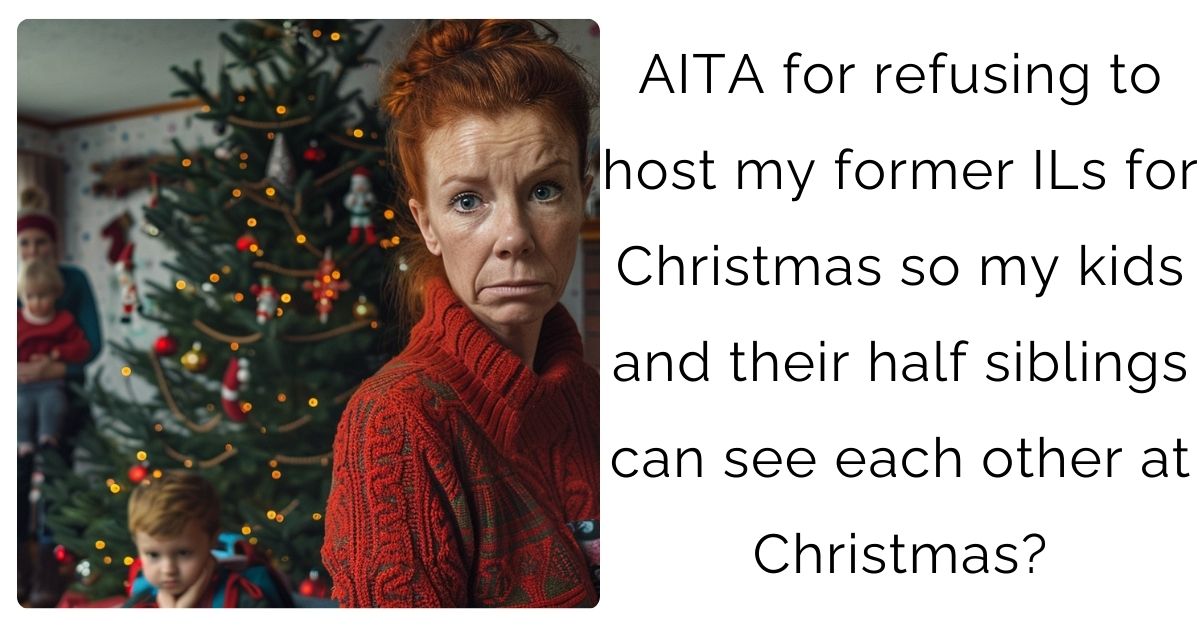 AITA for refusing to host my former ILs for Christmas so my kids and their half siblings can see each other at Christmas?