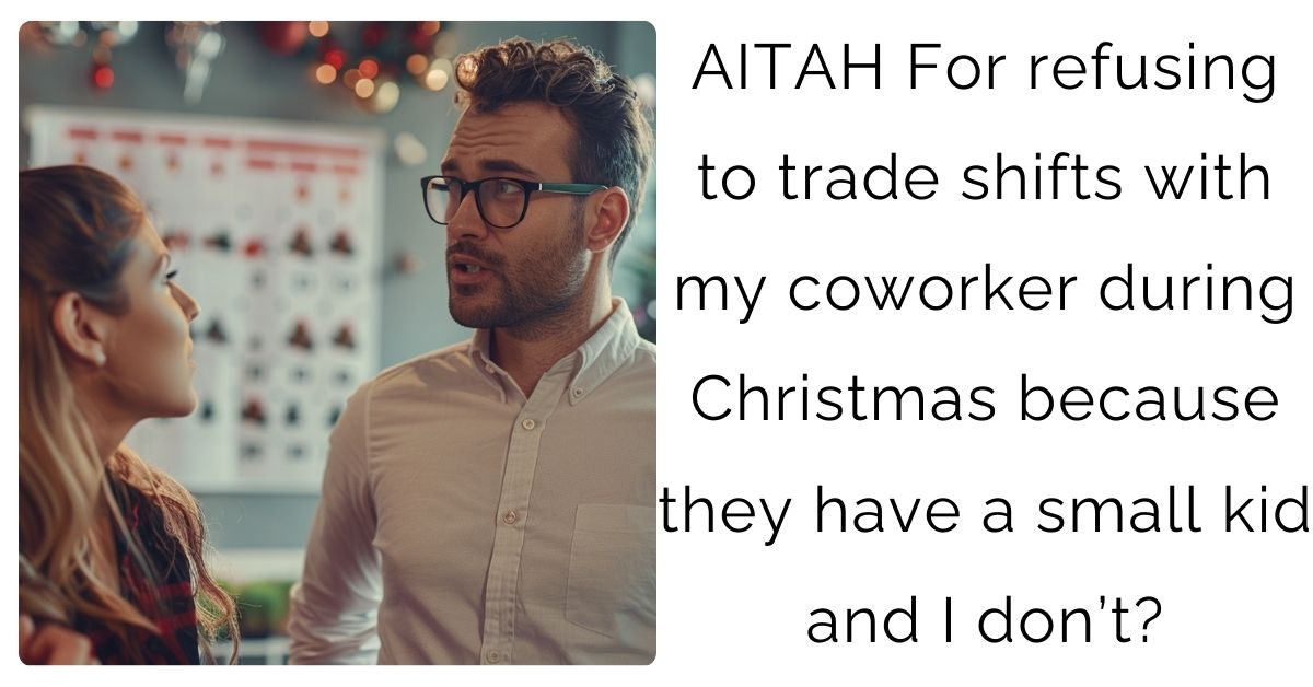 AITAH For refusing to trade shifts with my coworker during Christmas because they have a small kid and I don’t?