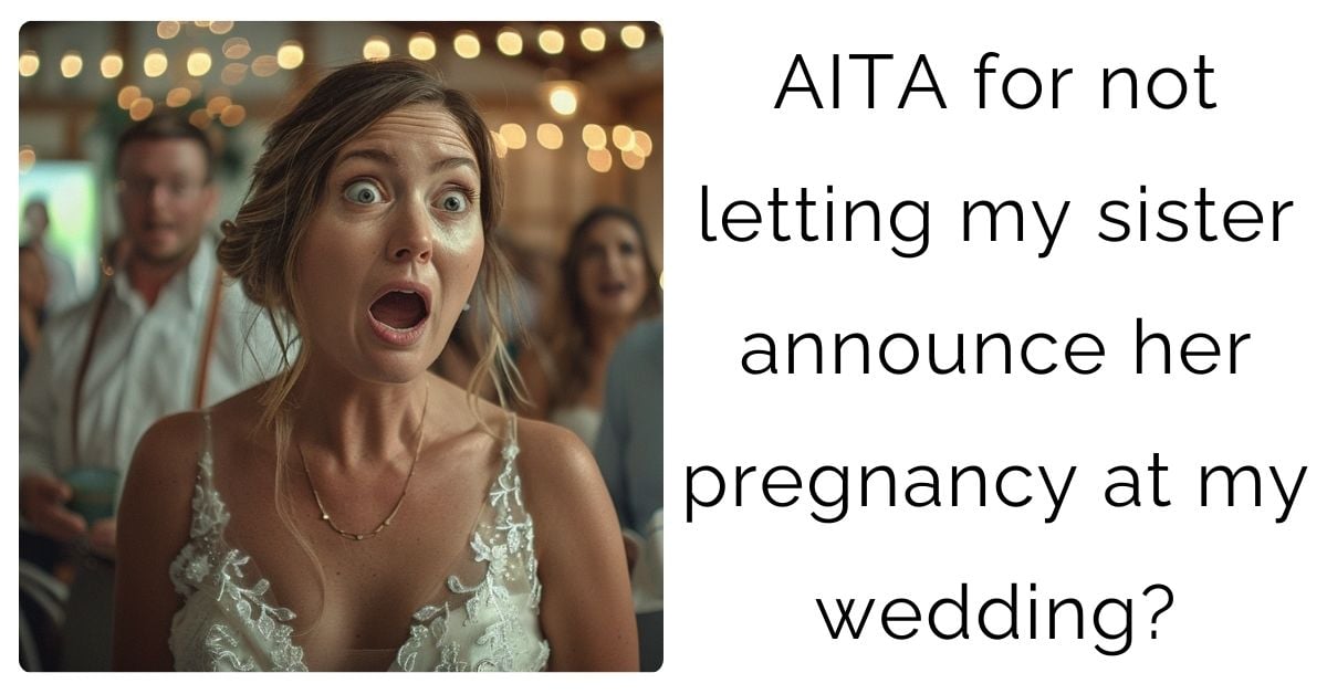 AITA for not letting my sister announce her pregnancy at my wedding?