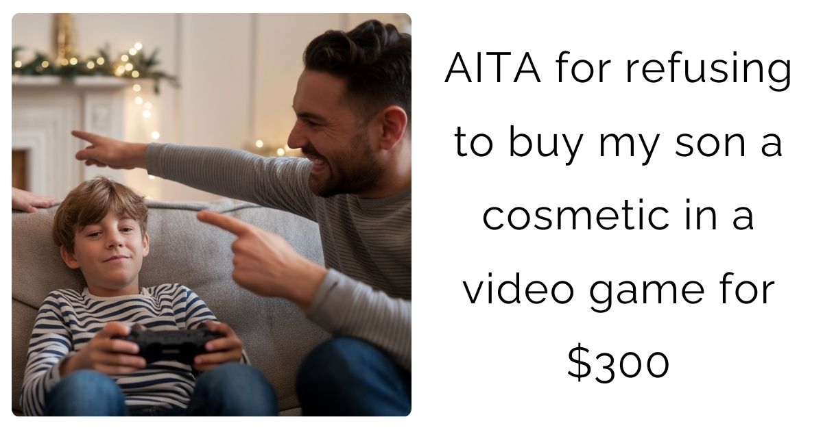 AITA for refusing to buy my son a cosmetic in a video game for $300?