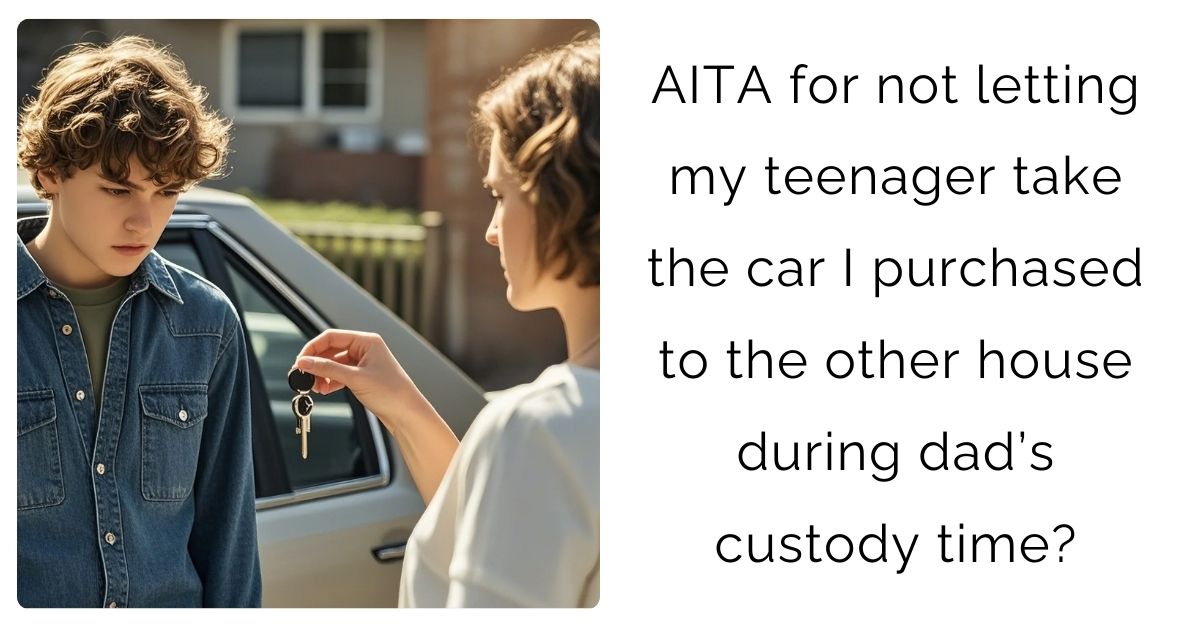 AITA for not letting my teenager take the car I purchased to the other house during dad’s custody time?