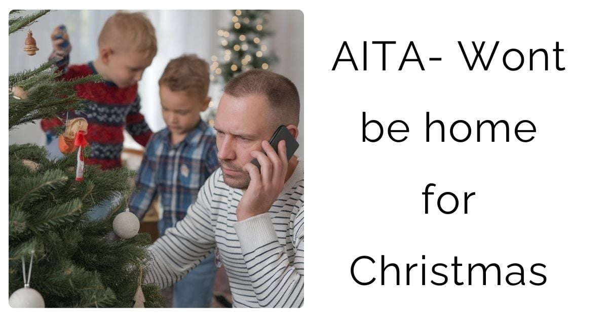 AITA- Wont be home for Christmas ?