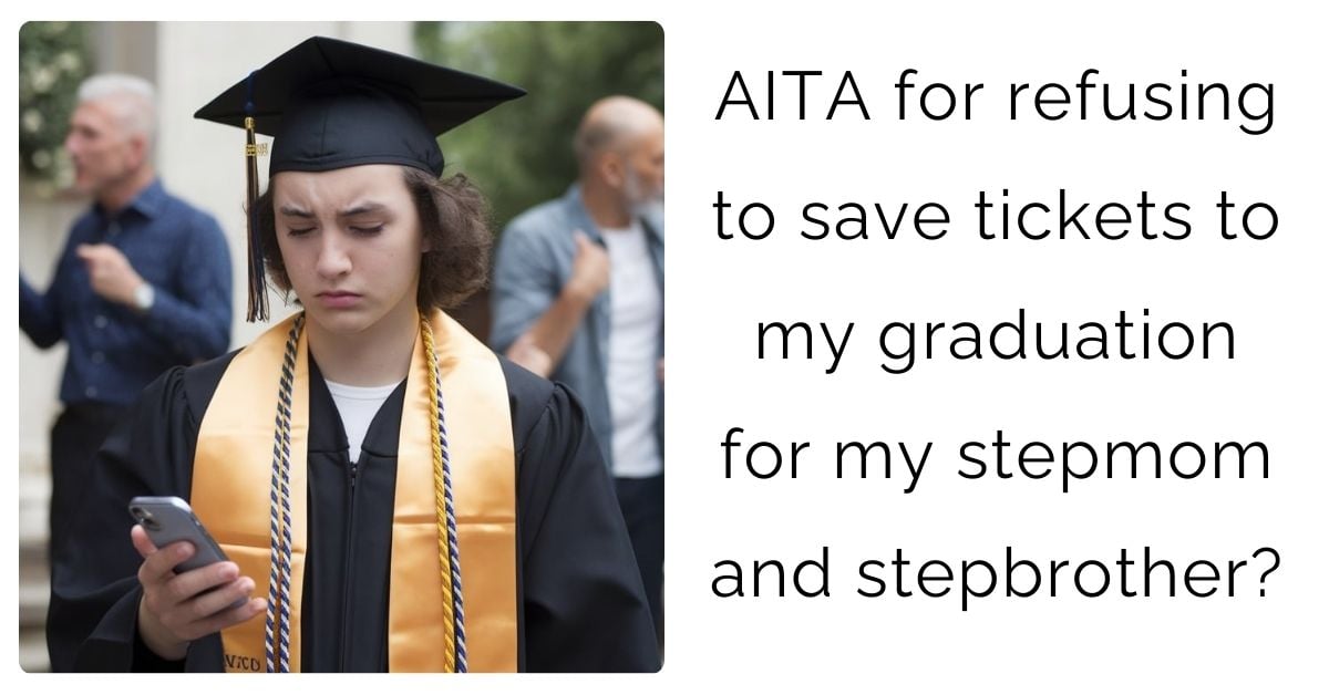 AITA for refusing to save tickets to my graduation for my stepmom and stepbrother?