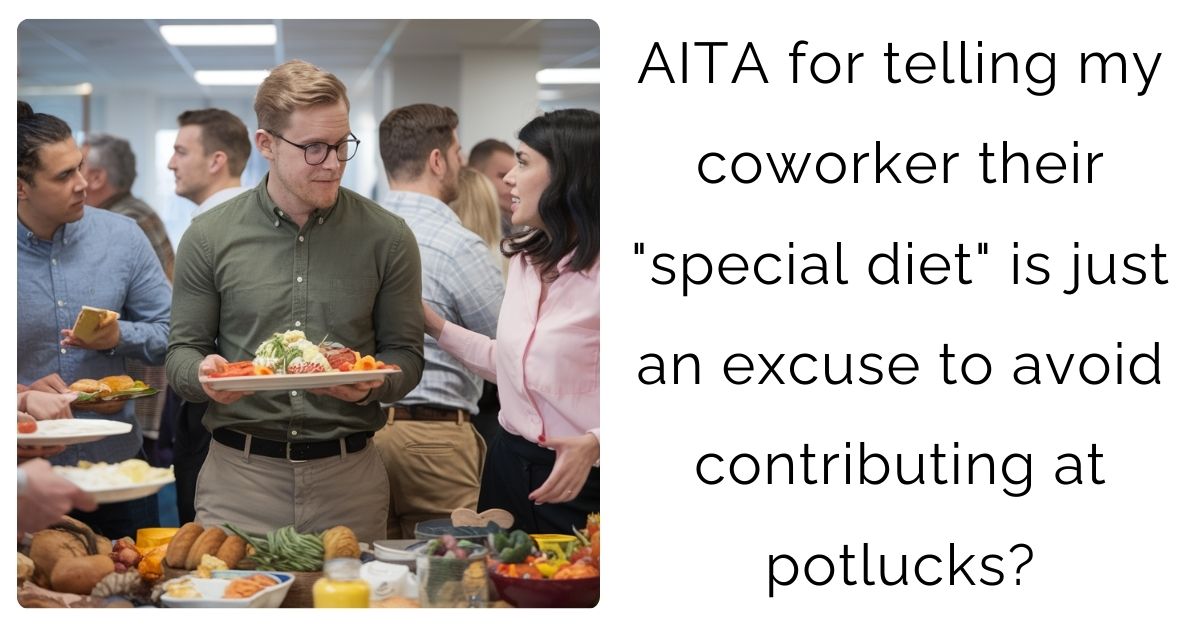 AITA for telling my coworker their “special diet” is just an excuse to avoid contributing at potlucks?