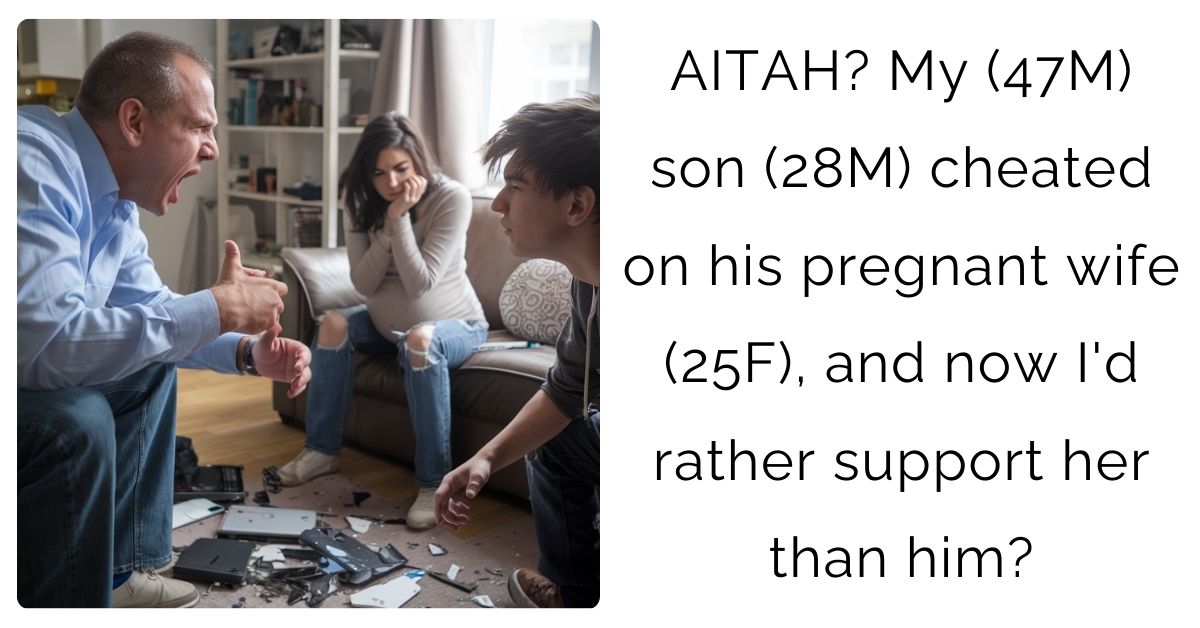 AITAH? My (47M) son (28M) cheated on his pregnant wife (25F), and now I’d rather support her than him?