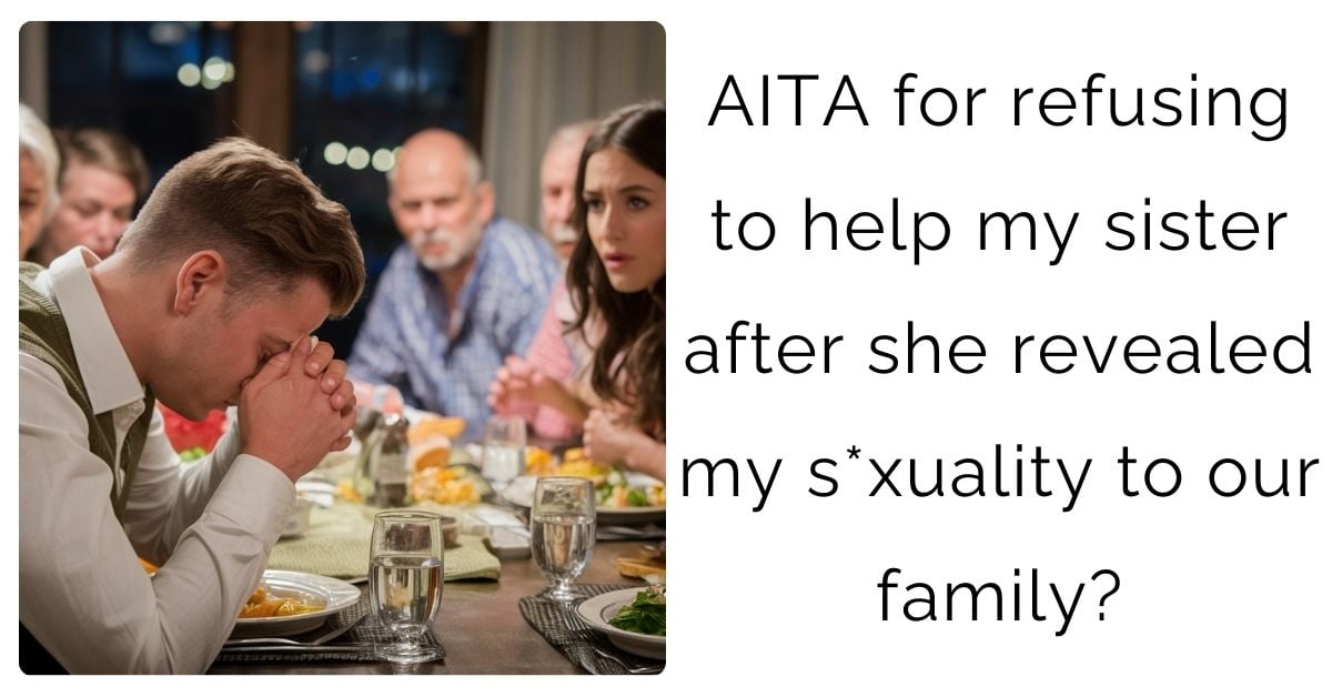 AITA for refusing to help my sister after she revealed my s*xuality to our family?