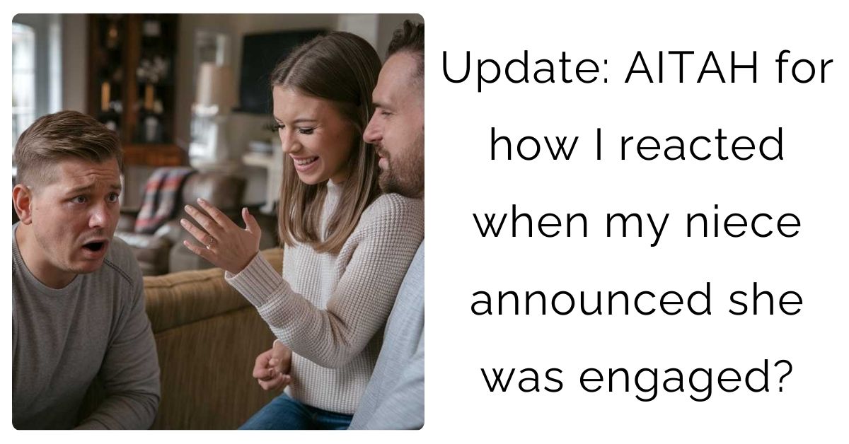 Update: AITAH for how I reacted when my niece announced she was engaged?