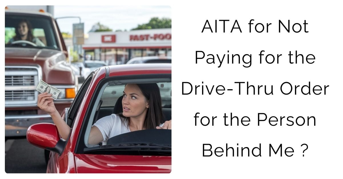 AITA for Not Paying for the Drive-Thru Order for the Person Behind Me ?