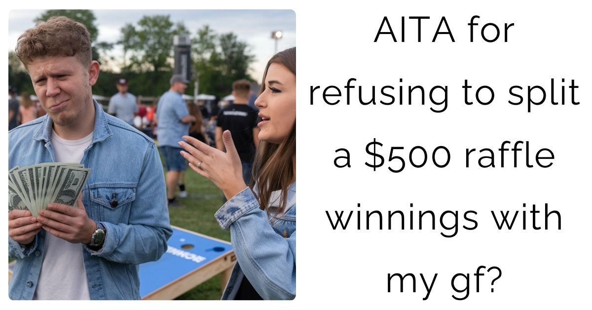 AITA for refusing to split a $500 raffle winnings with my gf?