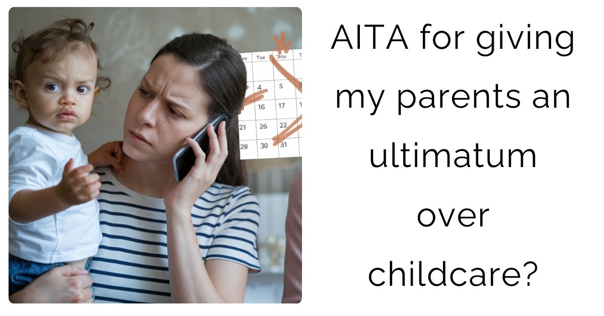 AITA for giving my parents an ultimatum over childcare?