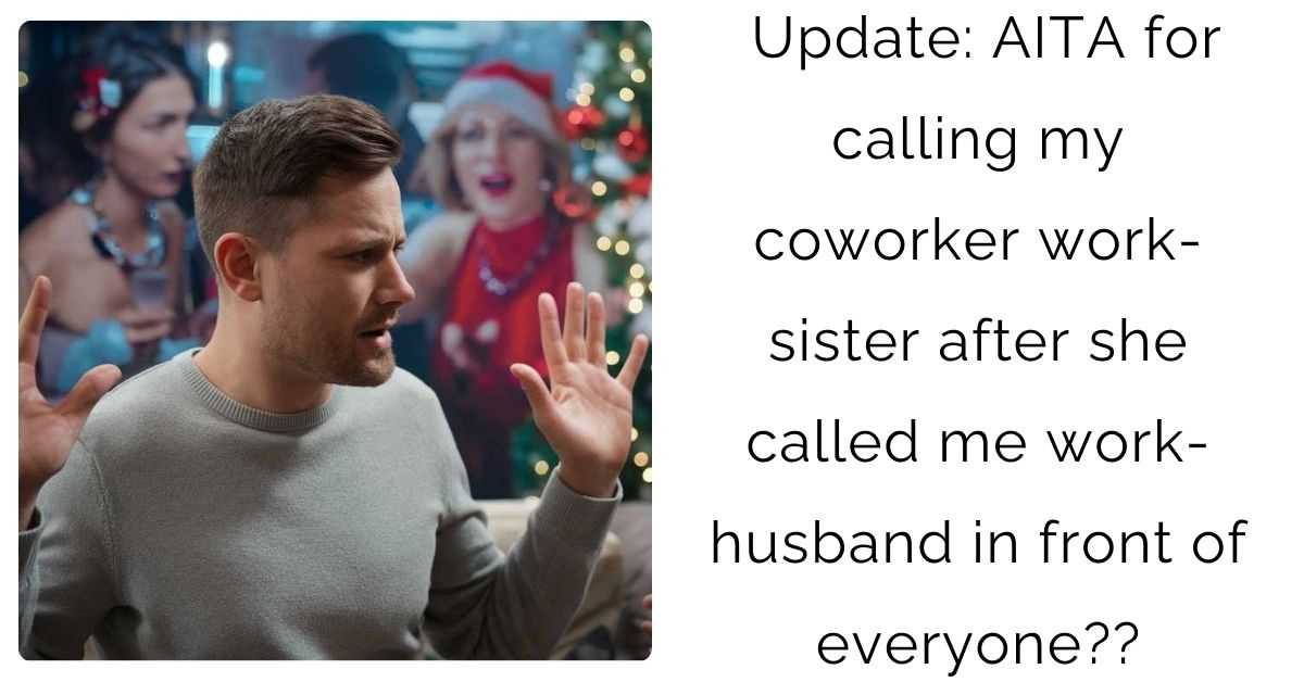 Update: AITA for calling my coworker work-sister after she called me work-husband in front of everyone??