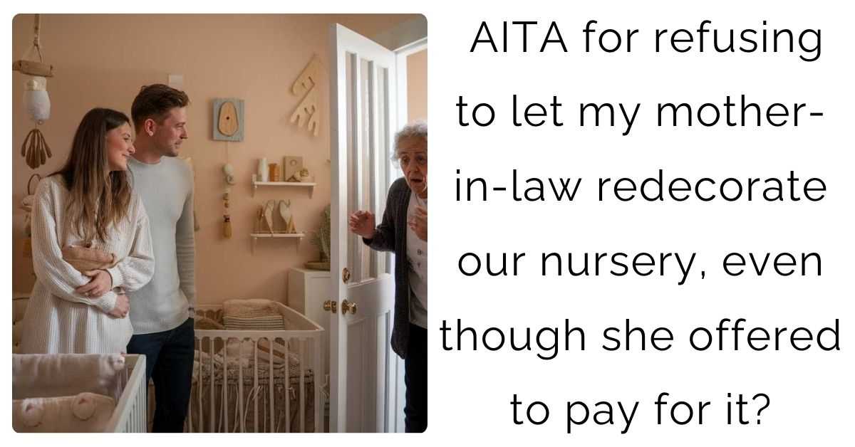 AITA for refusing to let my mother-in-law redecorate our nursery, even though she offered to pay for it?