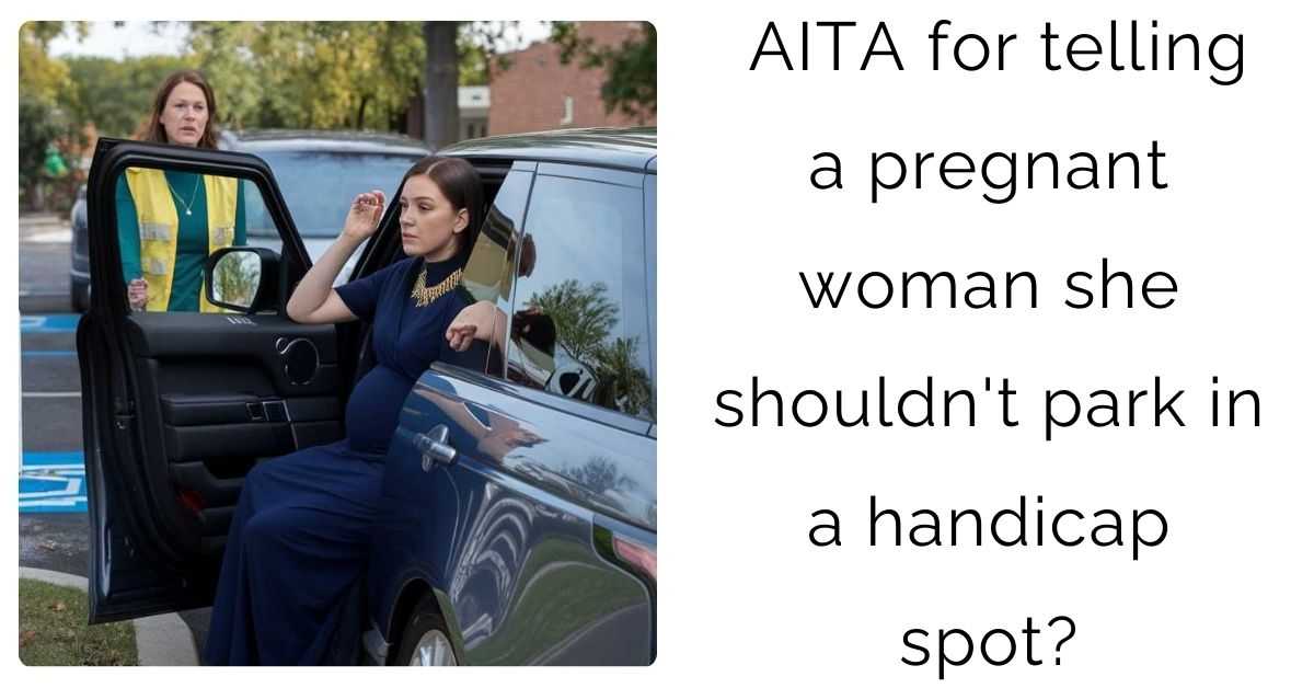 AITA for telling a pregnant woman she shouldn’t park in a handicap spot?