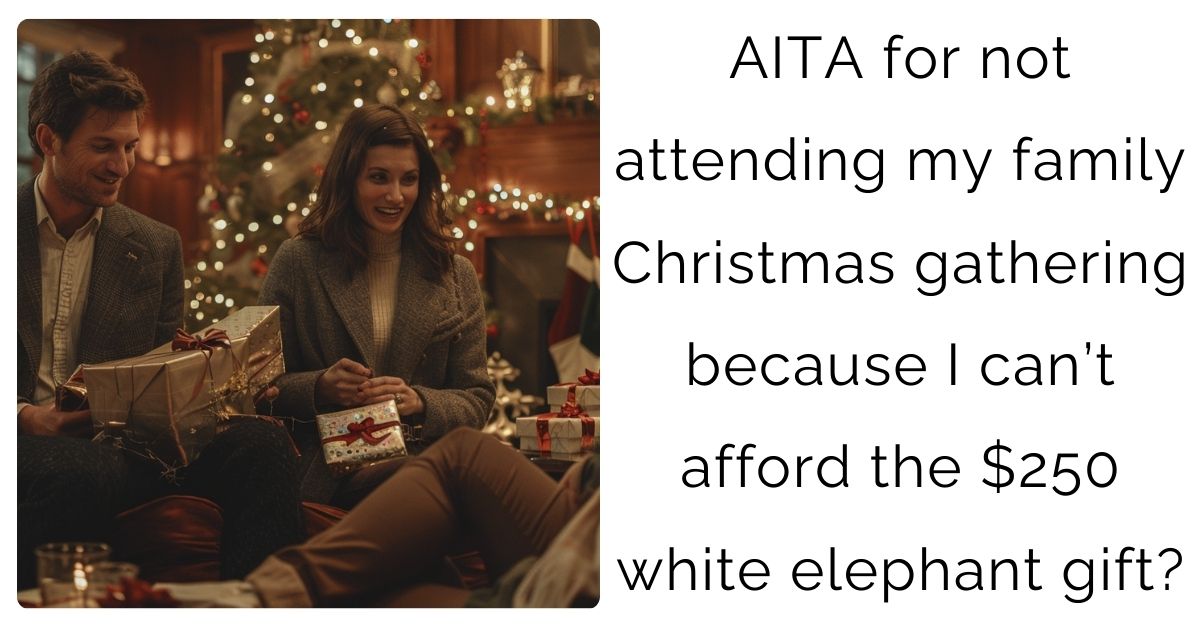 AITA for not attending my family Christmas gathering because I can’t afford the $250 white elephant gift?