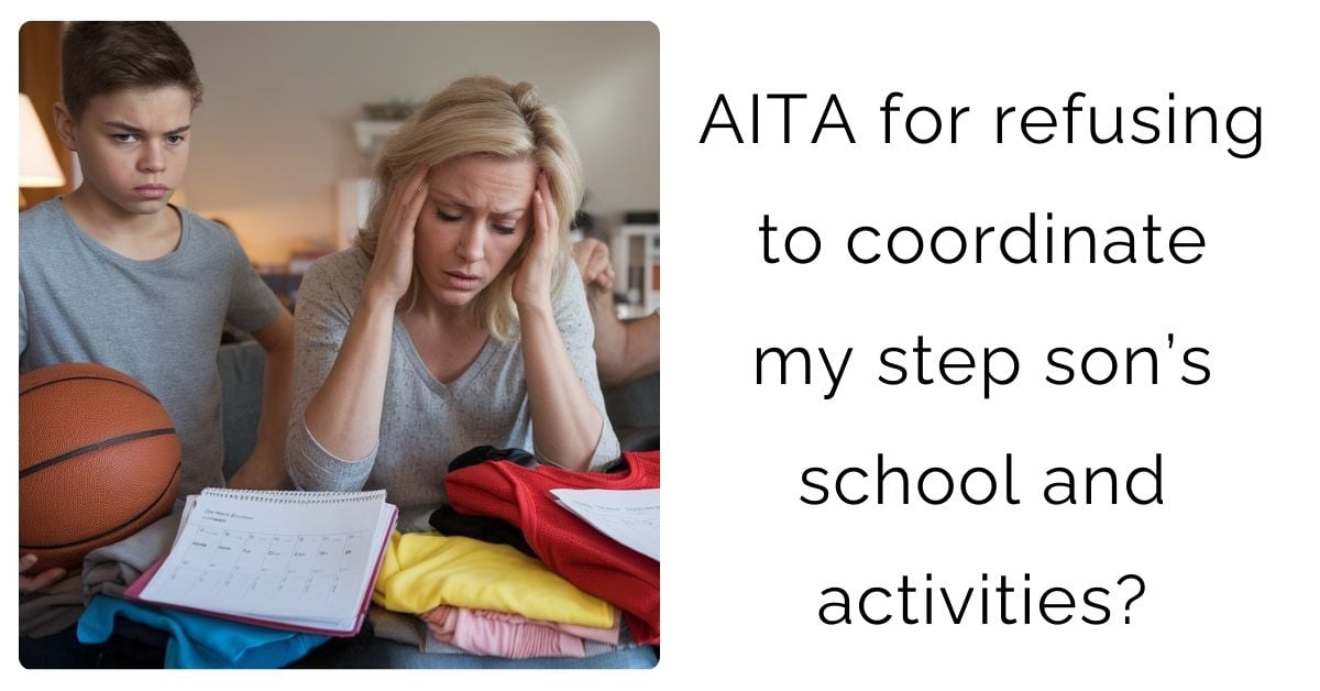 AITA for refusing to coordinate my step son’s school and activities?