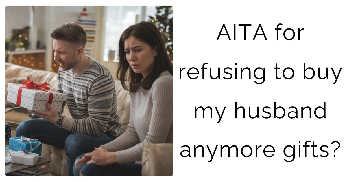 AITA for refusing to buy my husband anymore gifts?