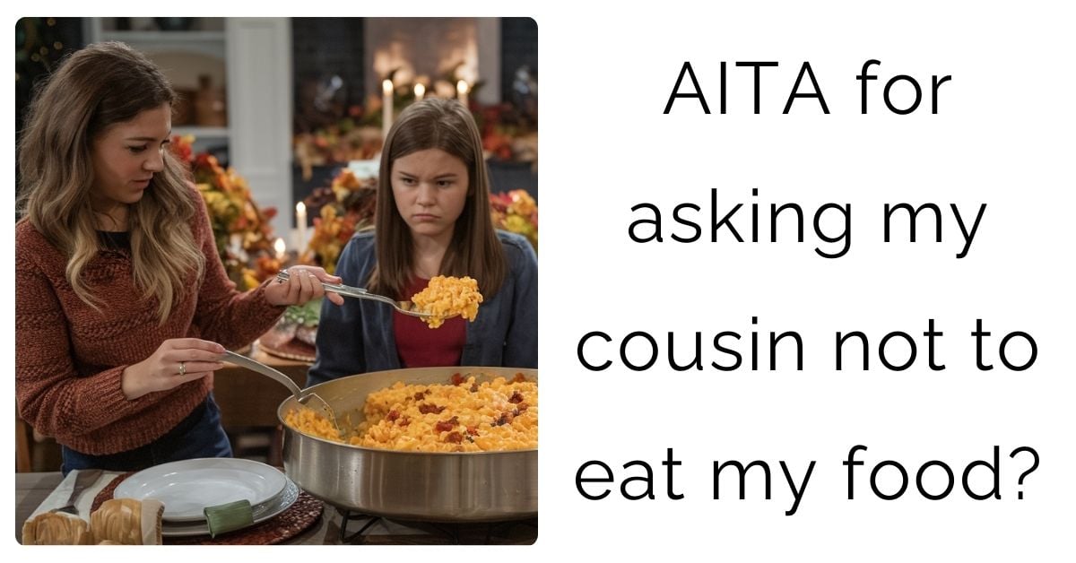 AITA for asking my cousin not to eat my food?