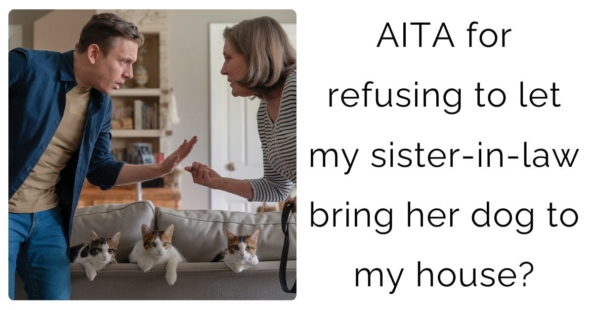 AITA for refusing to let my sister-in-law bring her dog to my house?