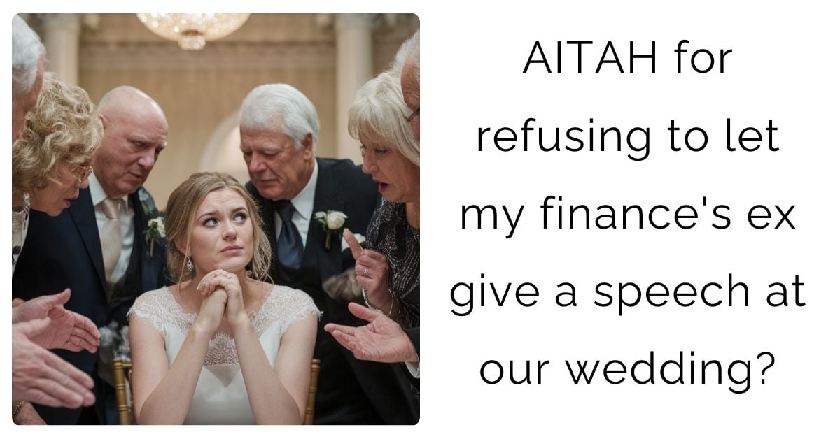 AITAH for refusing to let my finance’s ex give a speech at our wedding?