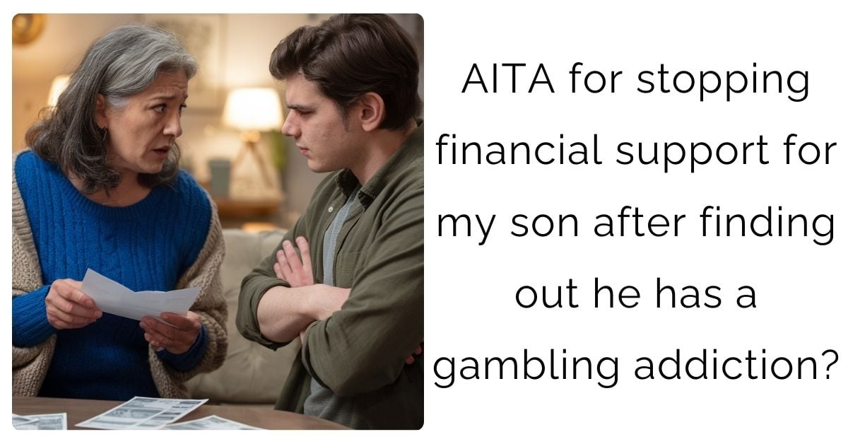 AITA for stopping financial support for my son after finding out he has a gambling addiction?