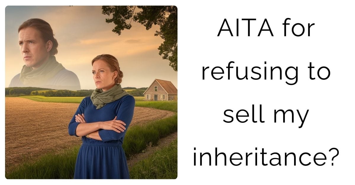 AITA for refusing to sell my inheritance?