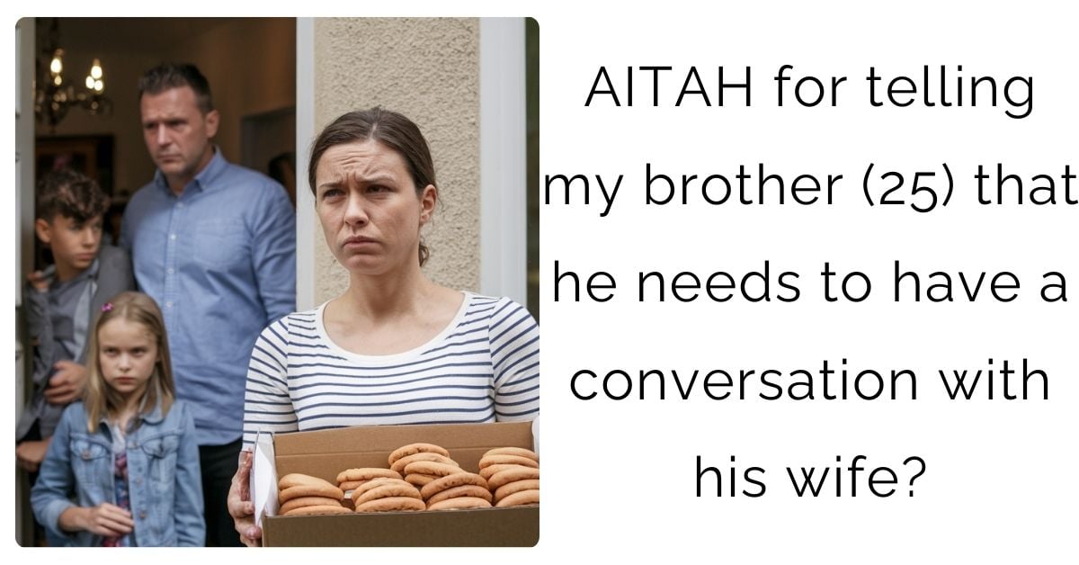 AITAH for telling my brother (25) that he needs to have a conversation with his wife?