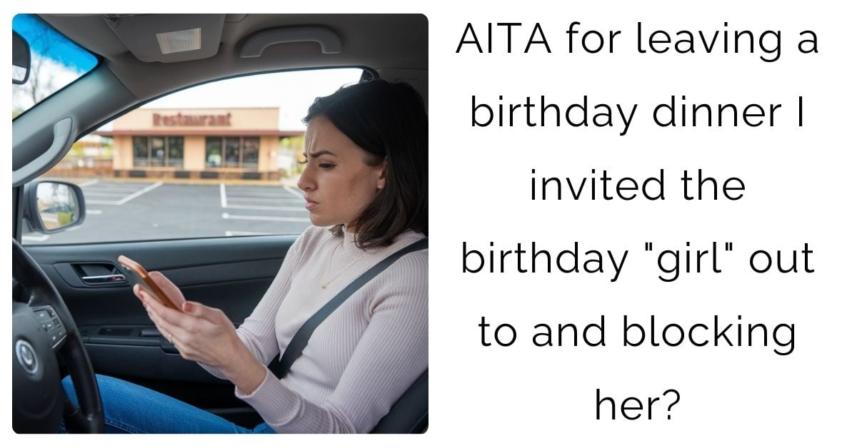 AITA for leaving a birthday dinner I invited the birthday “girl” out to and blocking her?