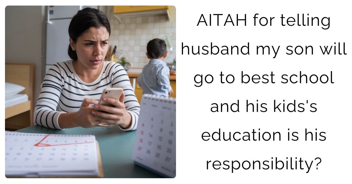 AITAH for telling husband my son will go to best school and his kids’s education is his responsibility?