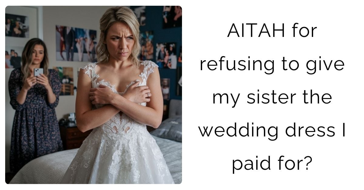 AITAH for refusing to give my sister the wedding dress I paid for?