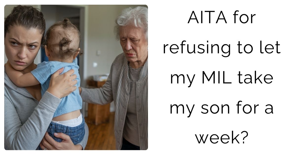 AITA for refusing to let my MIL take my son for a week?