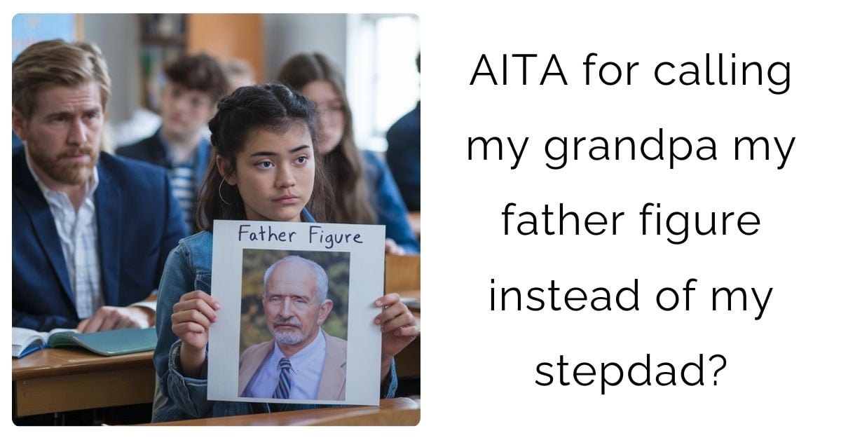 AITA for calling my grandpa my father figure instead of my stepdad?