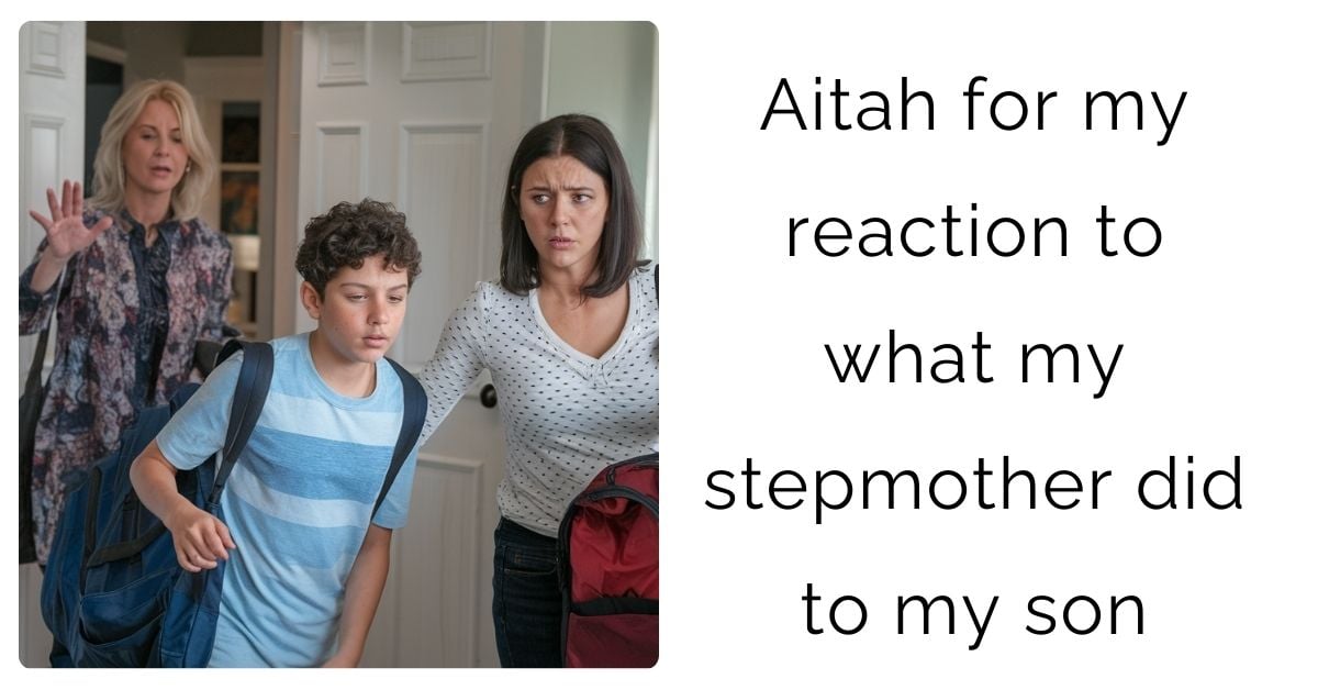 Aitah for my reaction to what my stepmother did to my son?