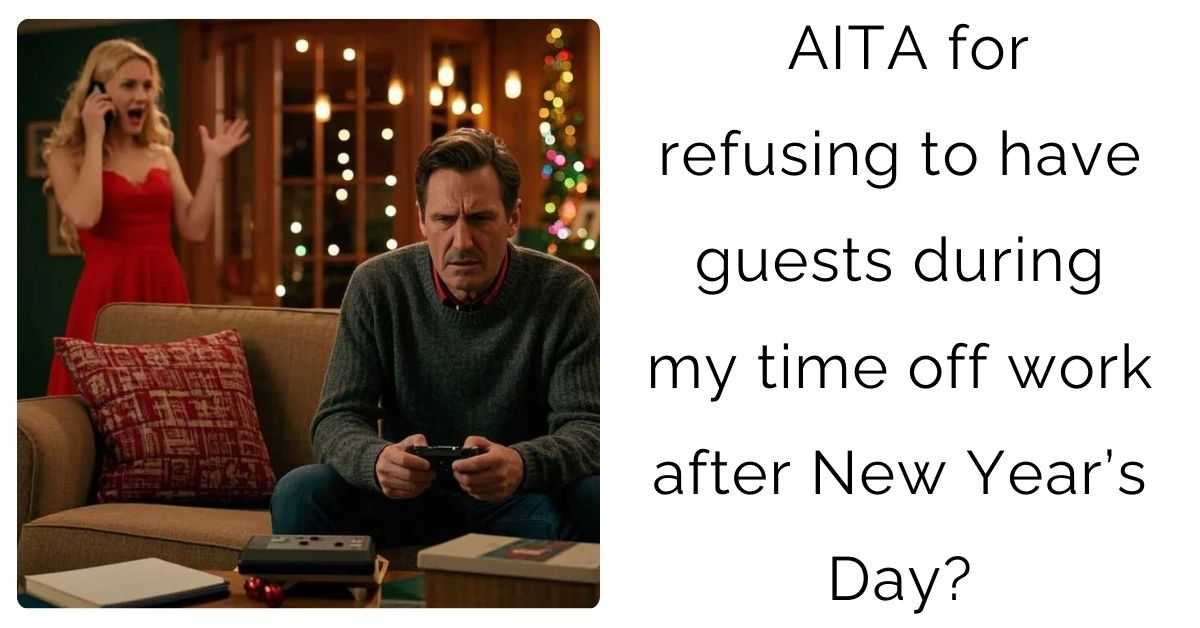 AITA for refusing to have guests during my time off work after New Year’s Day?