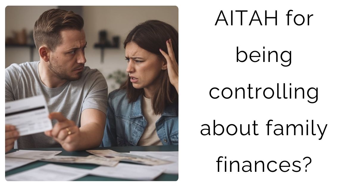 AITAH for being controlling about family finances?