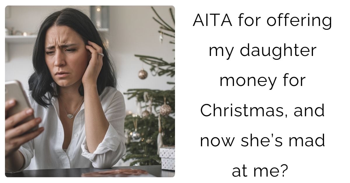 AITA for offering my daughter money for Christmas, and now she’s mad at me?