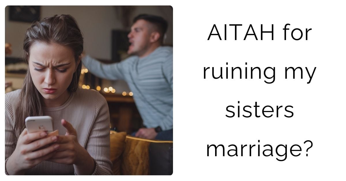 AITAH for ruining my sisters marriage?